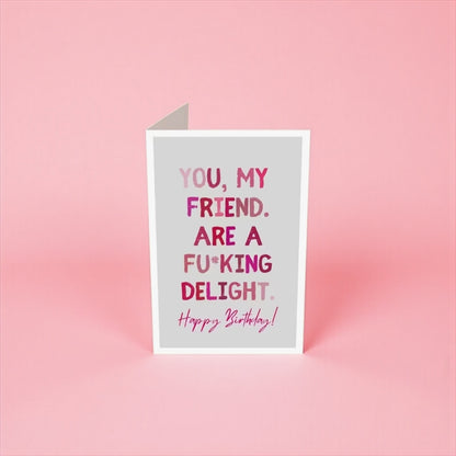 Funny birthday card for friend- you are a delight design