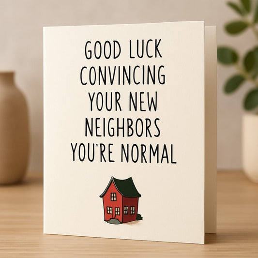Good Luck Convincing Them – Funny New Home Card - Wrap With Love